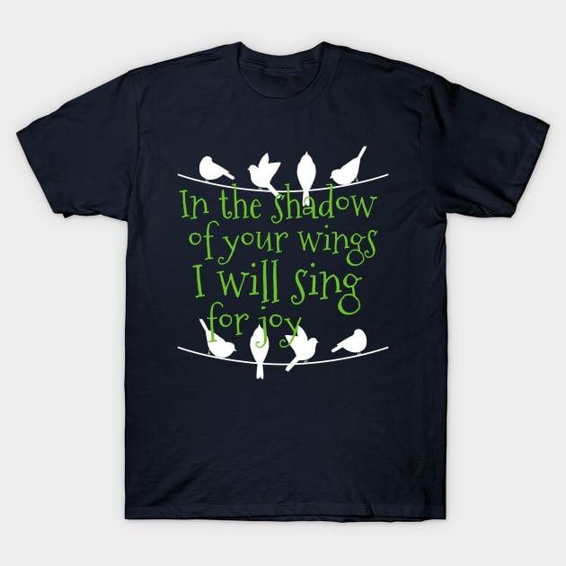 In The Shadow Of Your Wings I Will Sing For Joy Spiritual T-Shirt by screamingfool